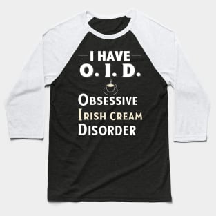 I Have OID Obsessive Irish Creme Disorder Coffee TShirt Baseball T-Shirt